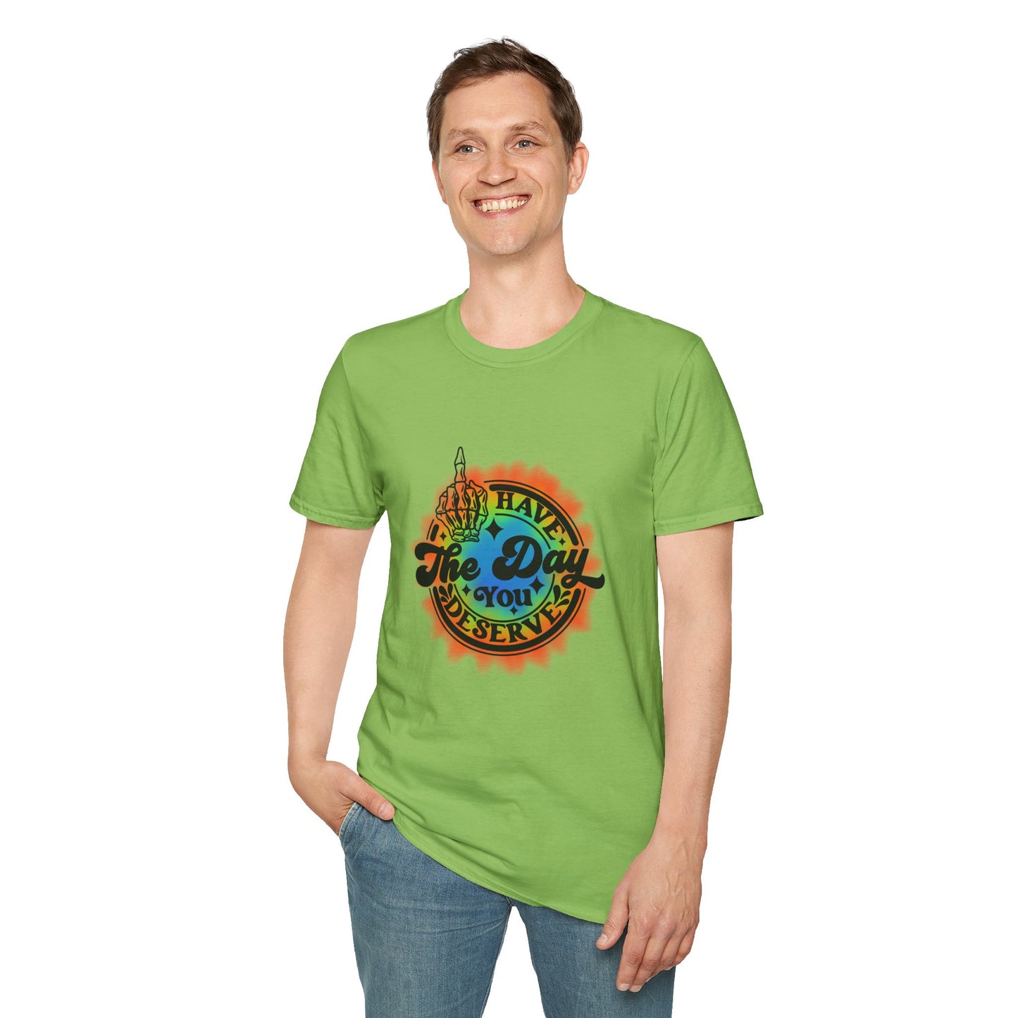 Have The Day You Deserve T-Shirt