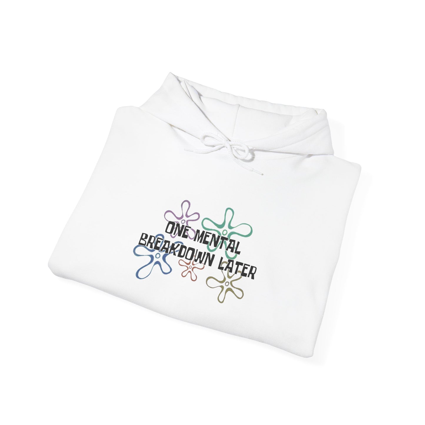 One Mental Breakdown Later Hooded Sweatshirt