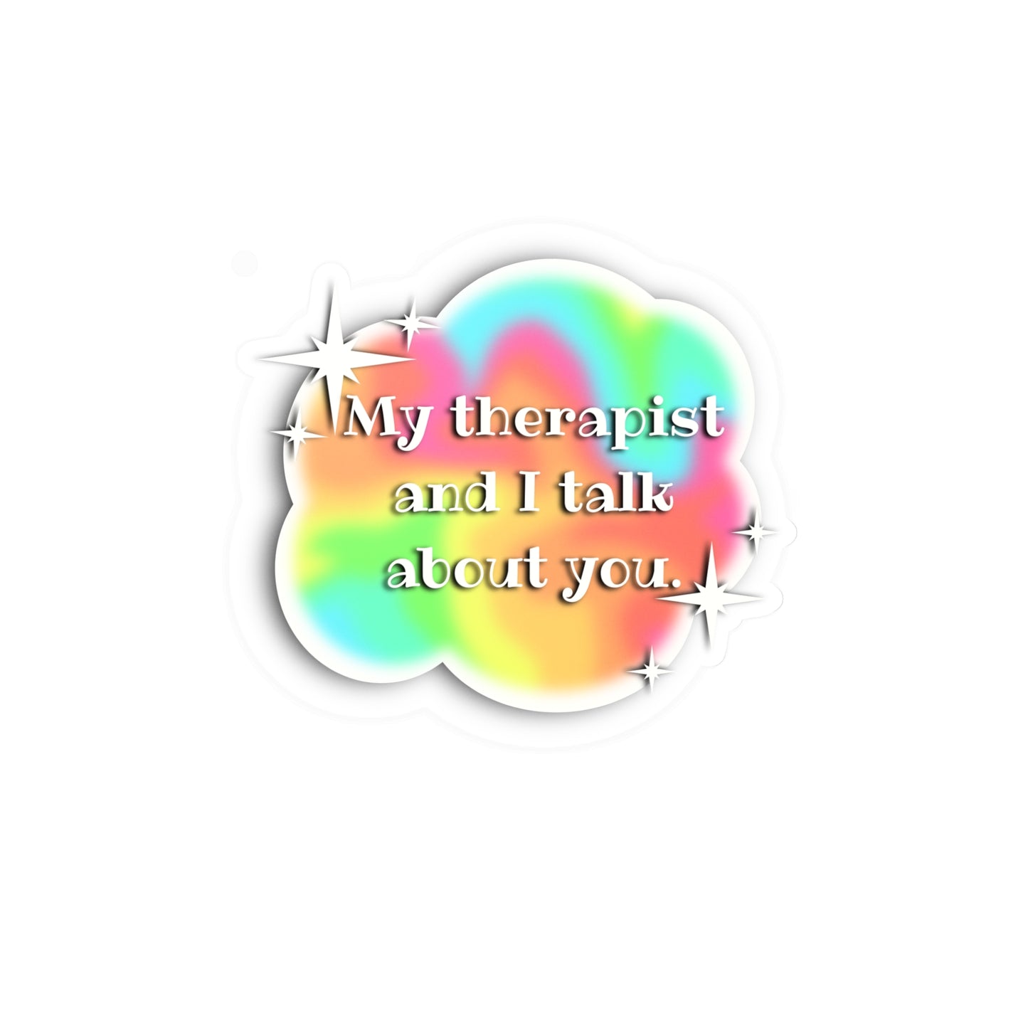 My Therapist and I Talk About You Vinyl Decals - Colorful Stickers