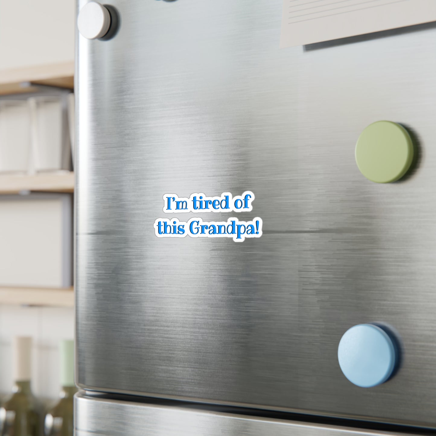 I'm Tired Of This Grandpa Kiss-Cut Vinyl Decal