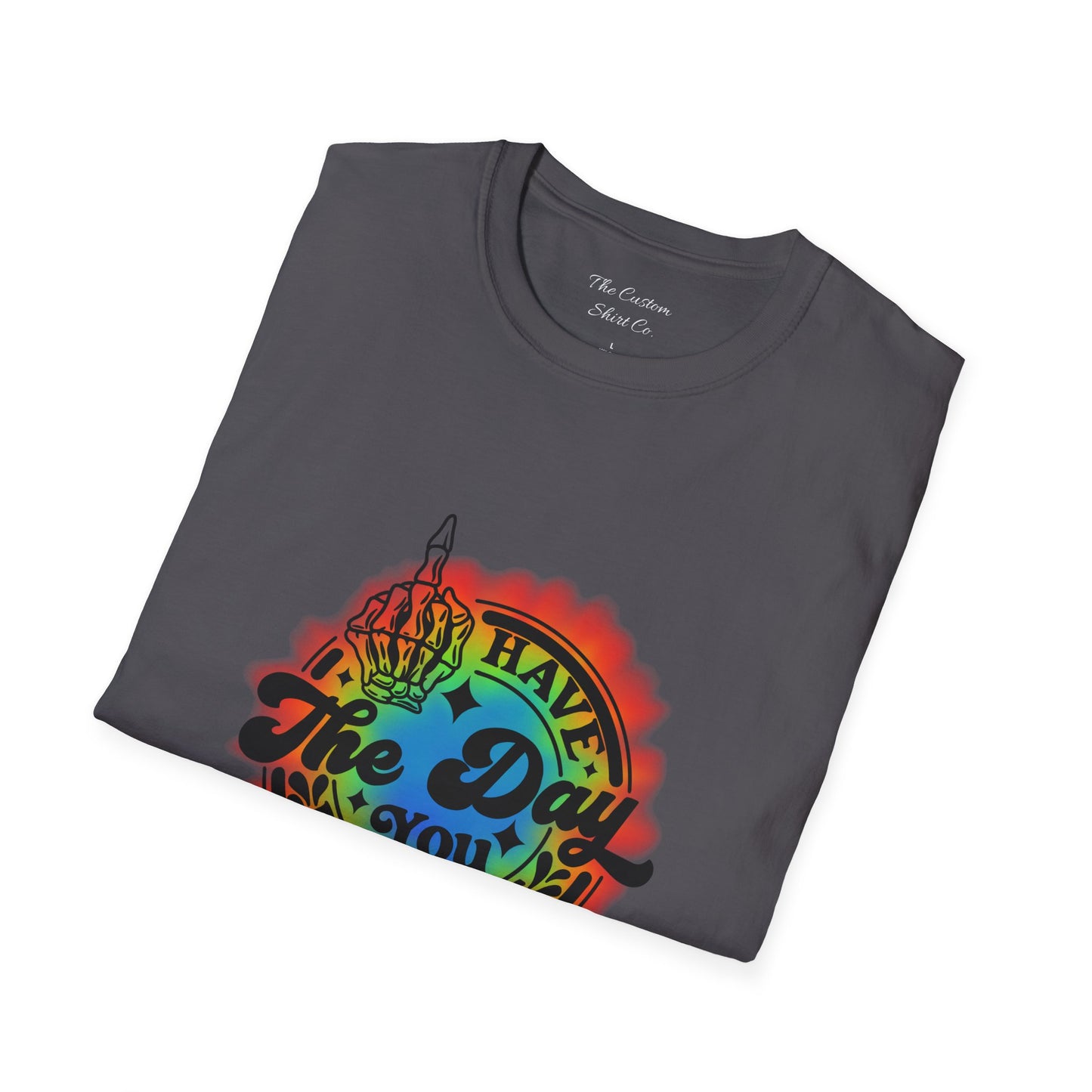 Have The Day You Deserve T-Shirt