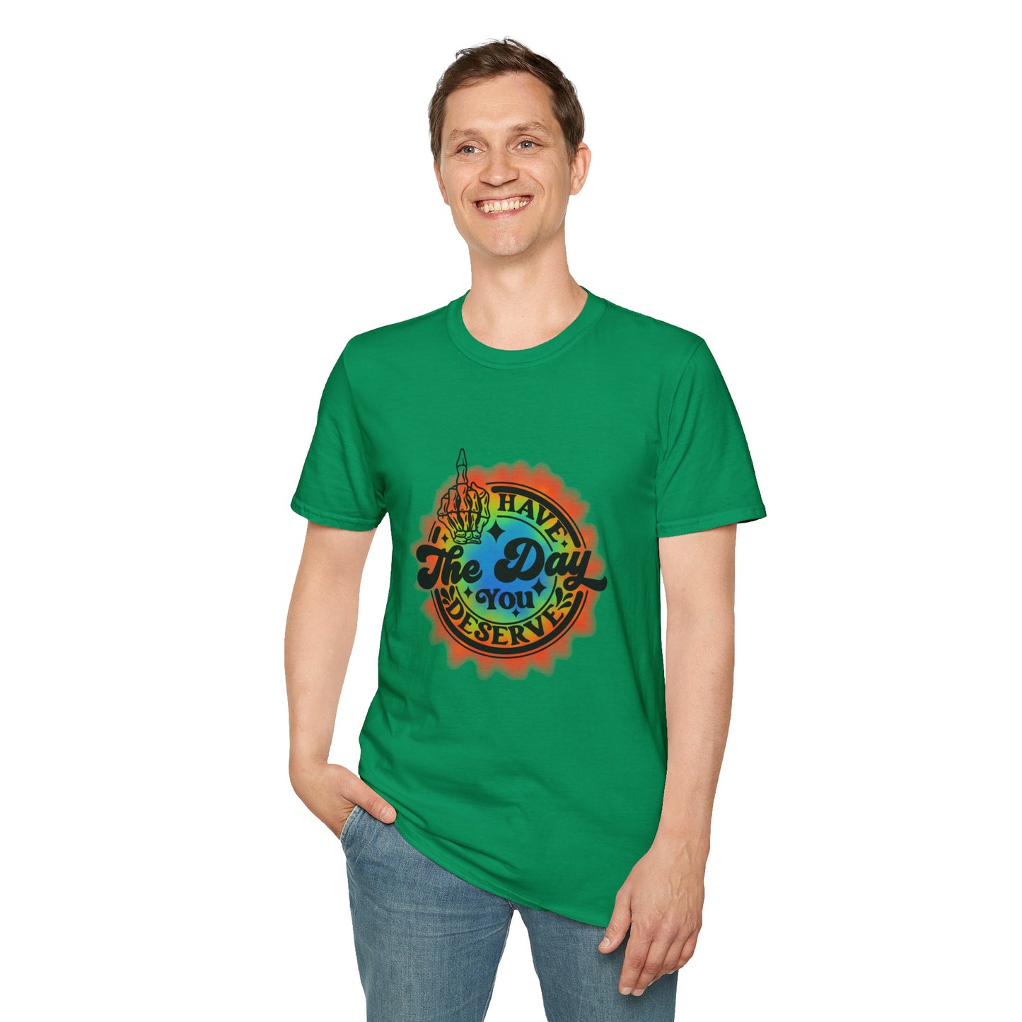 Have The Day You Deserve T-Shirt
