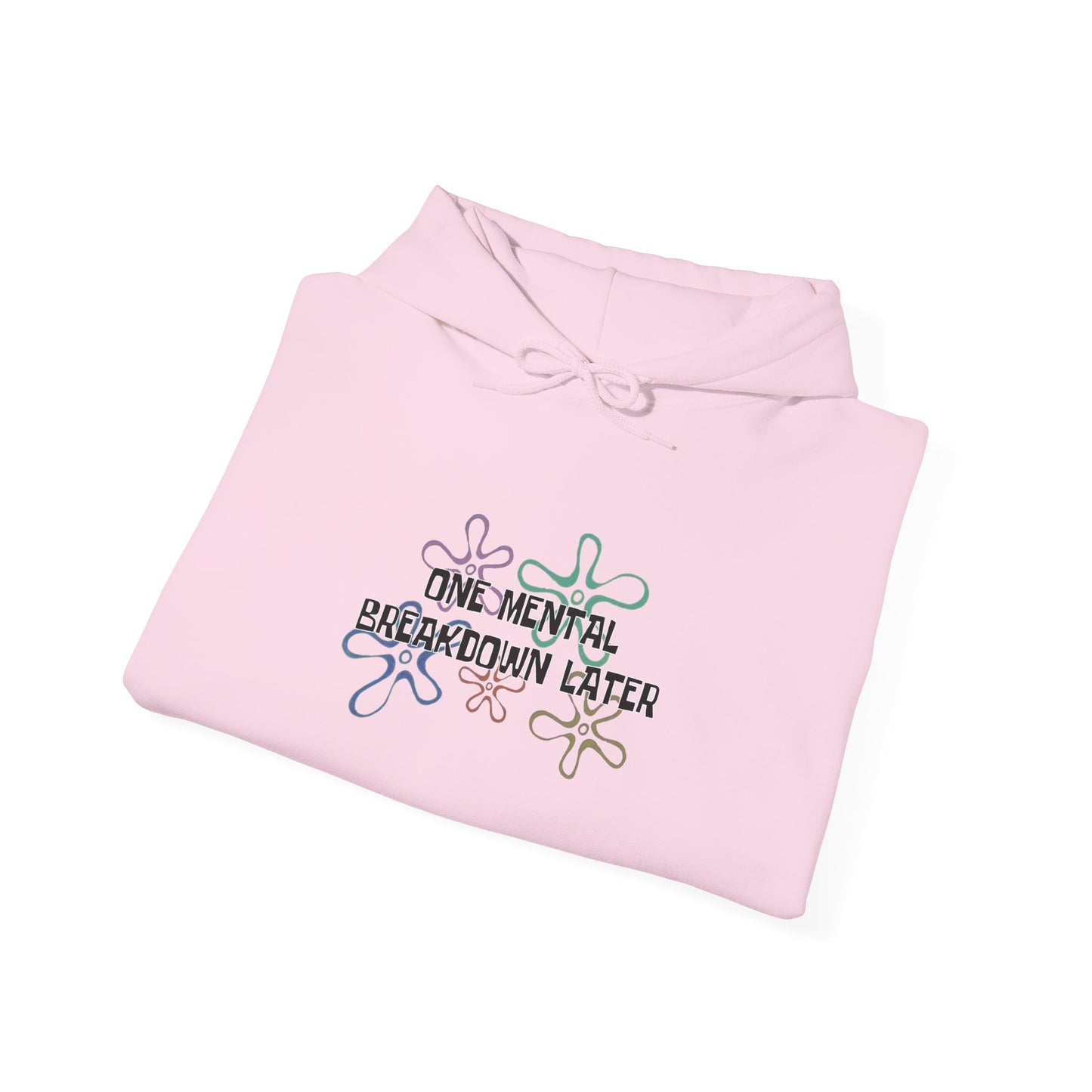 One Mental Breakdown Later Hooded Sweatshirt