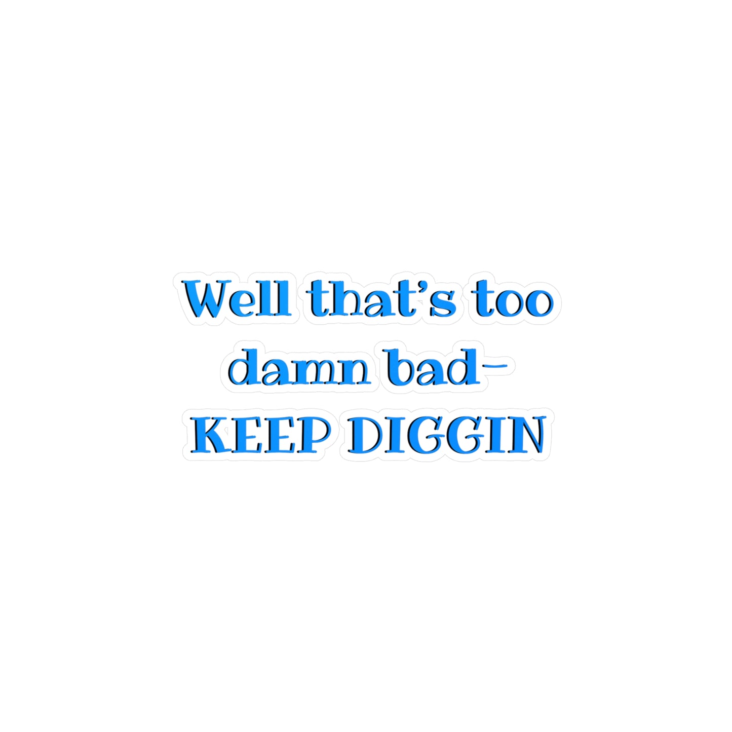 That Too Damn Bad Kiss-Cut Vinyl Decal