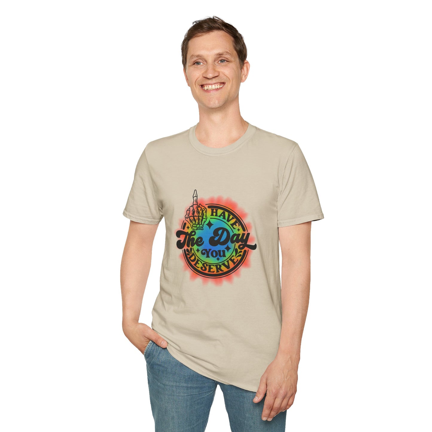 Have The Day You Deserve T-Shirt