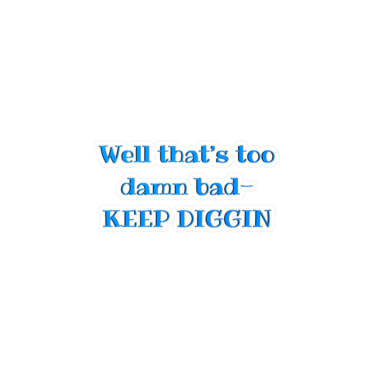 That Too Damn Bad Kiss-Cut Vinyl Decal