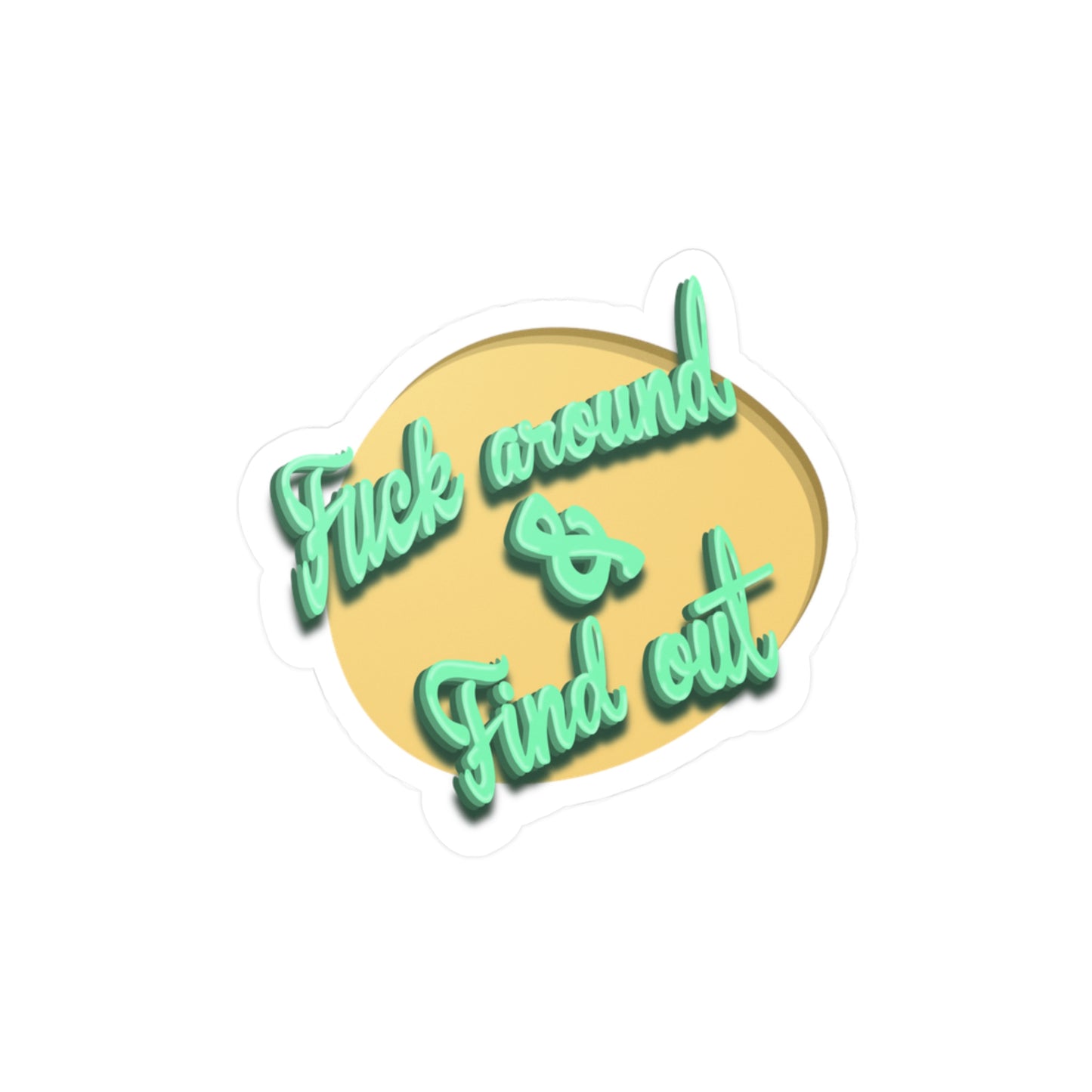F*** Around & Find Out Kiss-Cut Vinyl Decal