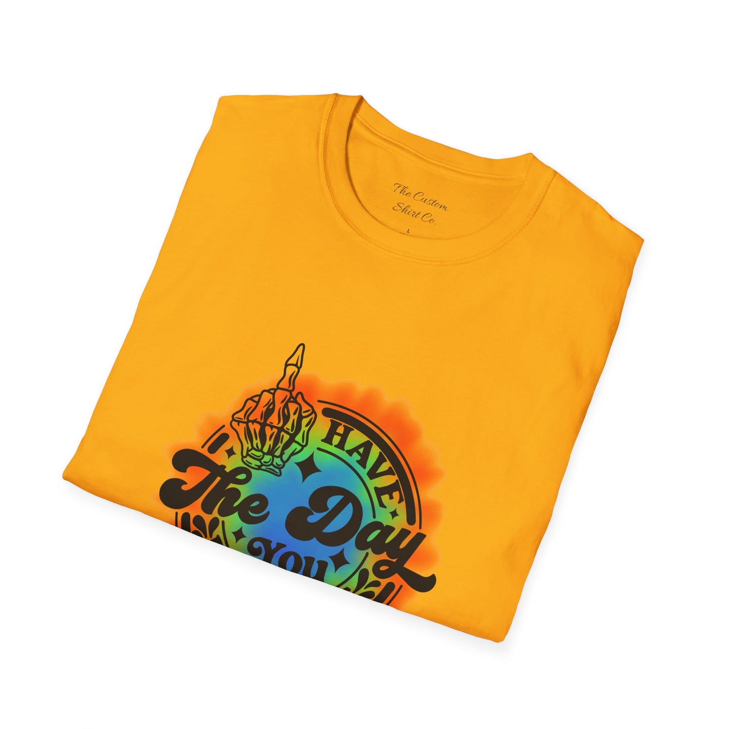 Have The Day You Deserve T-Shirt