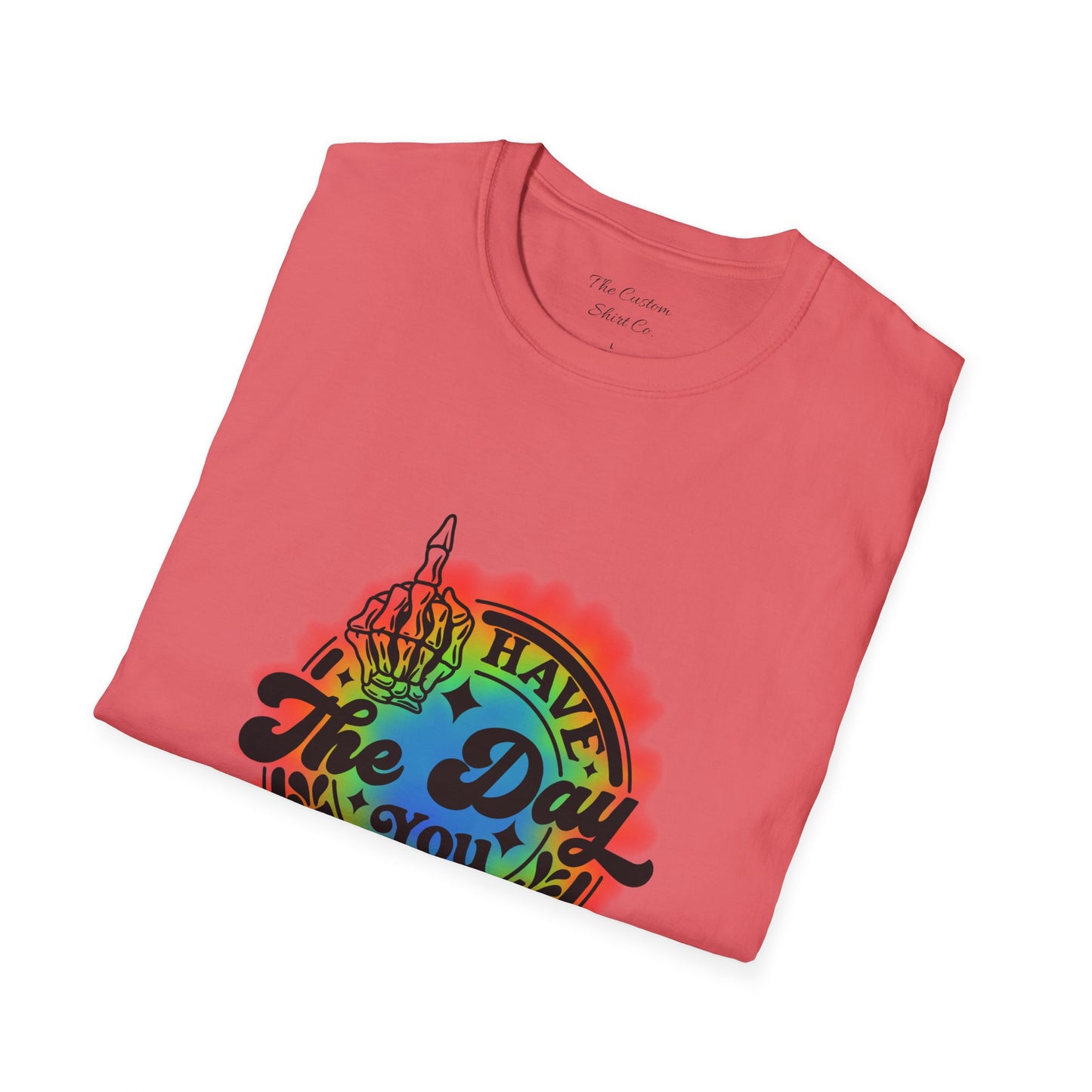Have The Day You Deserve T-Shirt