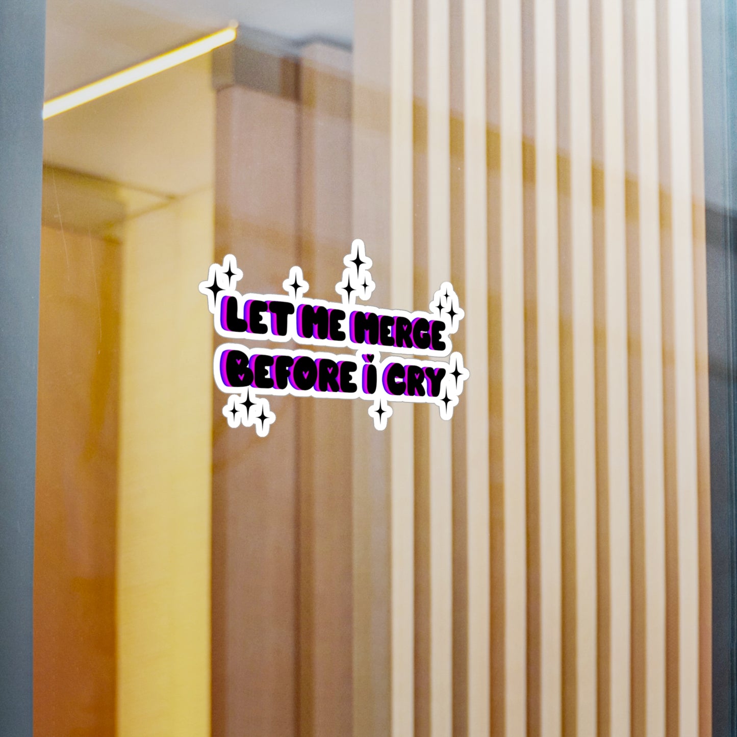 Let Me Merge Before I Cry Kiss-Cut Vinyl Decal