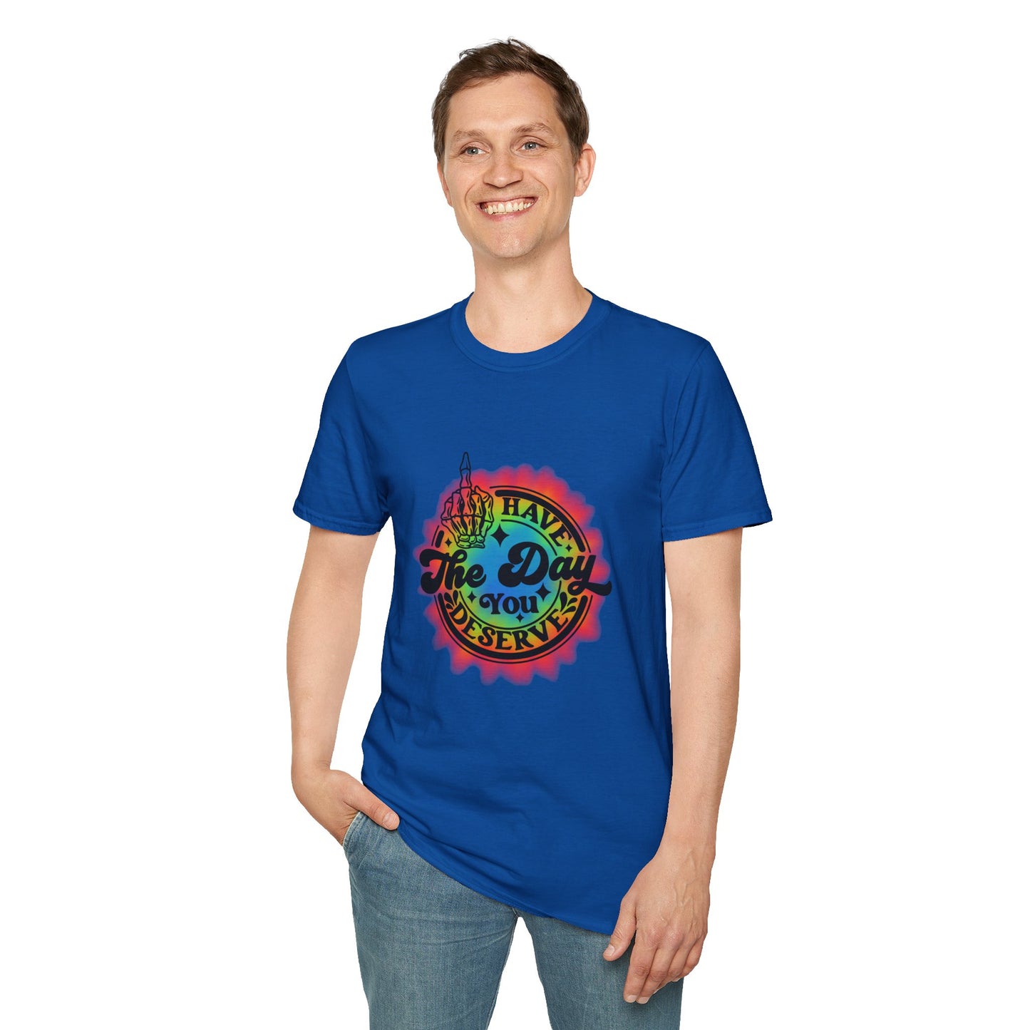 Have The Day You Deserve T-Shirt