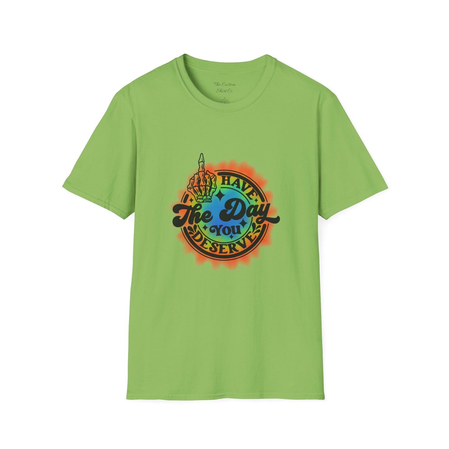 Have The Day You Deserve T-Shirt