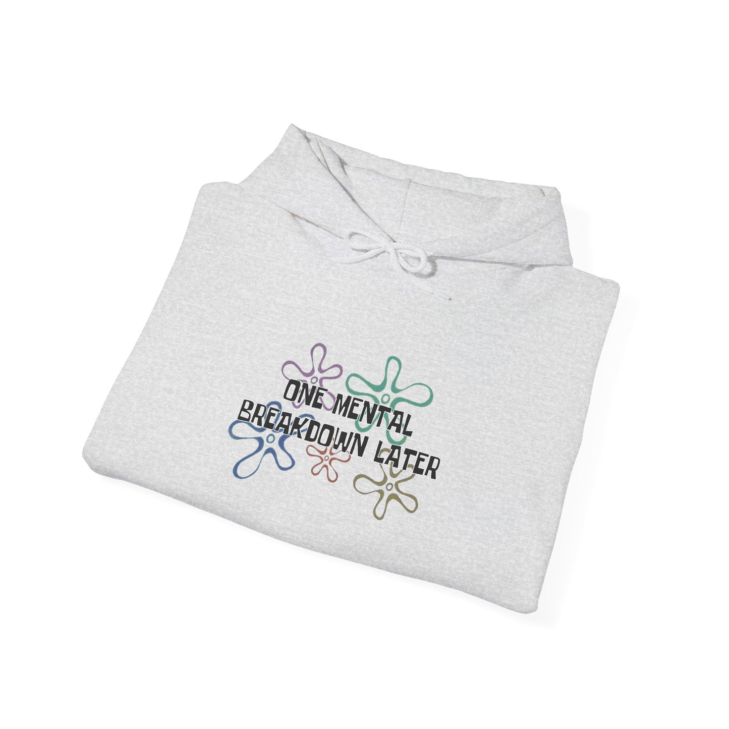 One Mental Breakdown Later Hooded Sweatshirt