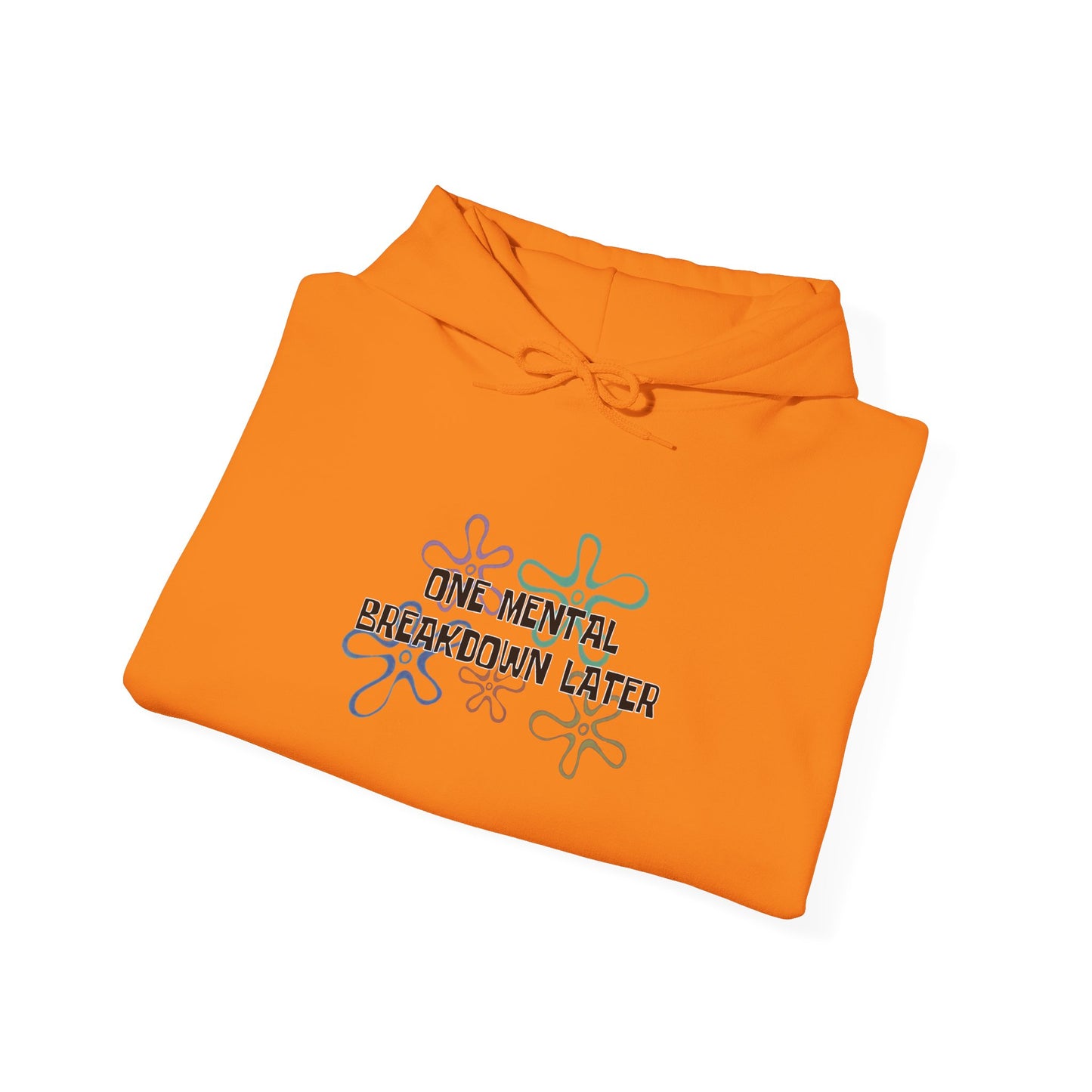 One Mental Breakdown Later Hooded Sweatshirt