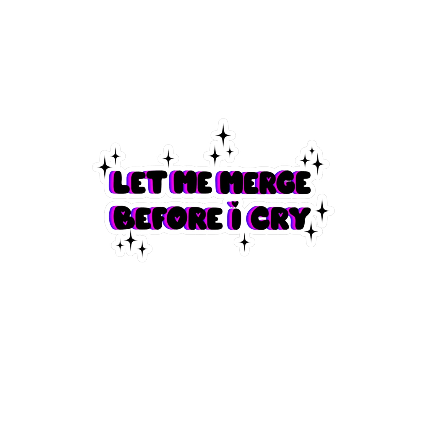 Let Me Merge Before I Cry Kiss-Cut Vinyl Decal
