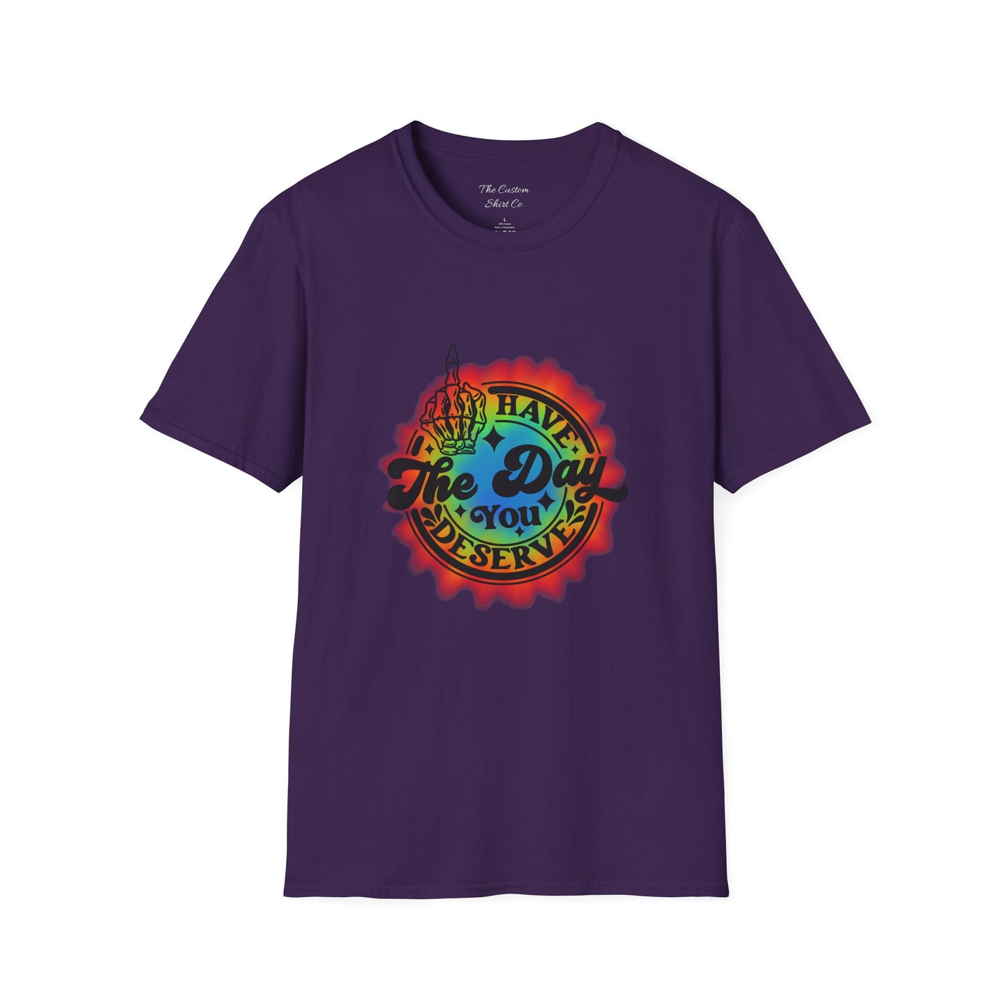Have The Day You Deserve T-Shirt