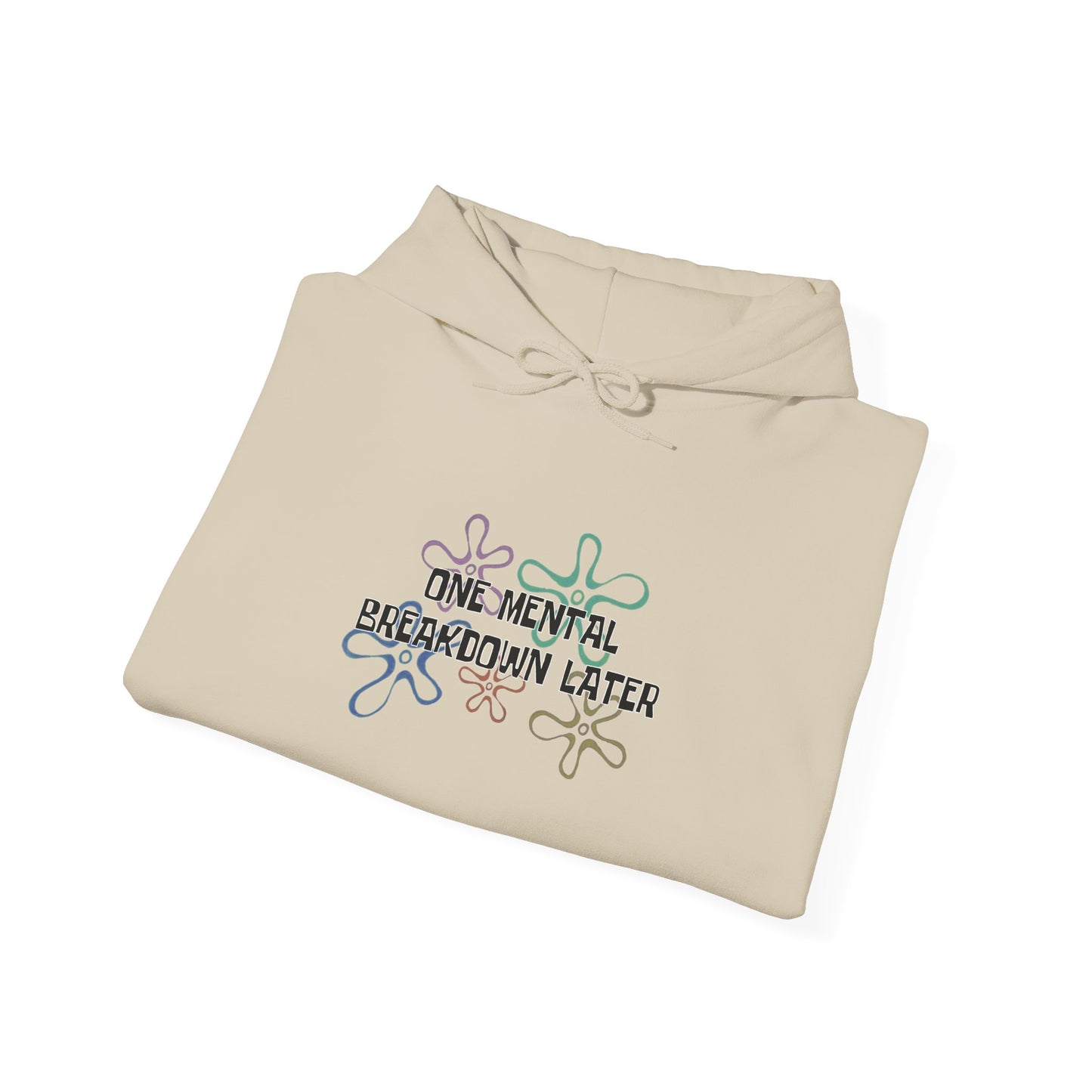 One Mental Breakdown Later Hooded Sweatshirt