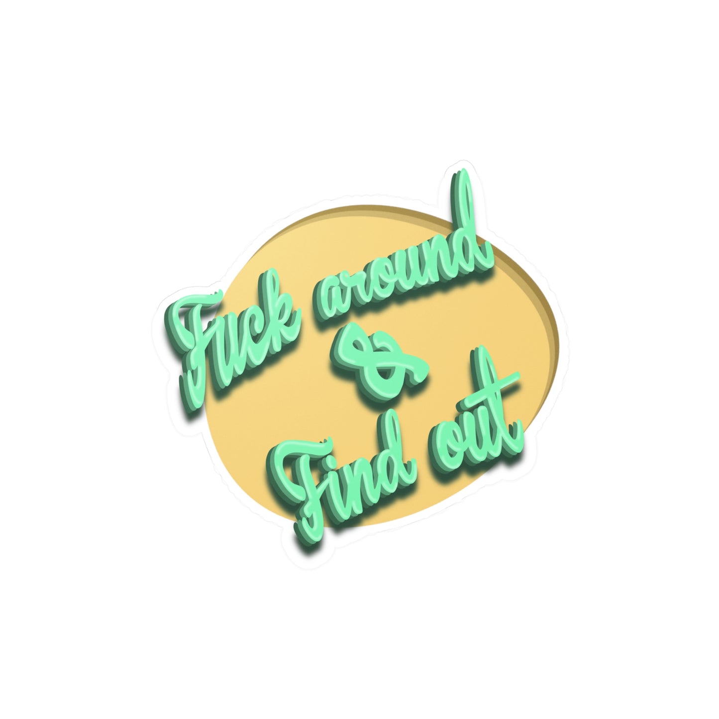 F*** Around & Find Out Kiss-Cut Vinyl Decal