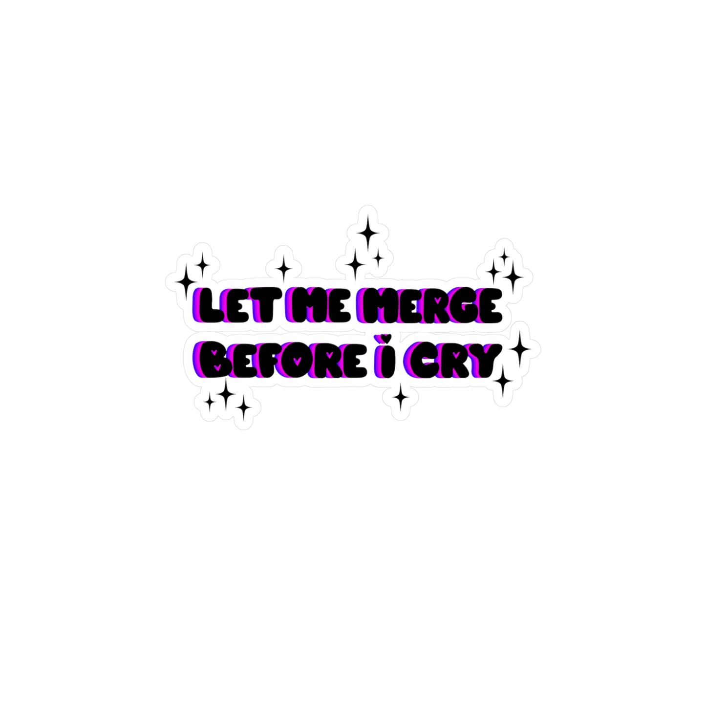 Let Me Merge Before I Cry Kiss-Cut Vinyl Decal