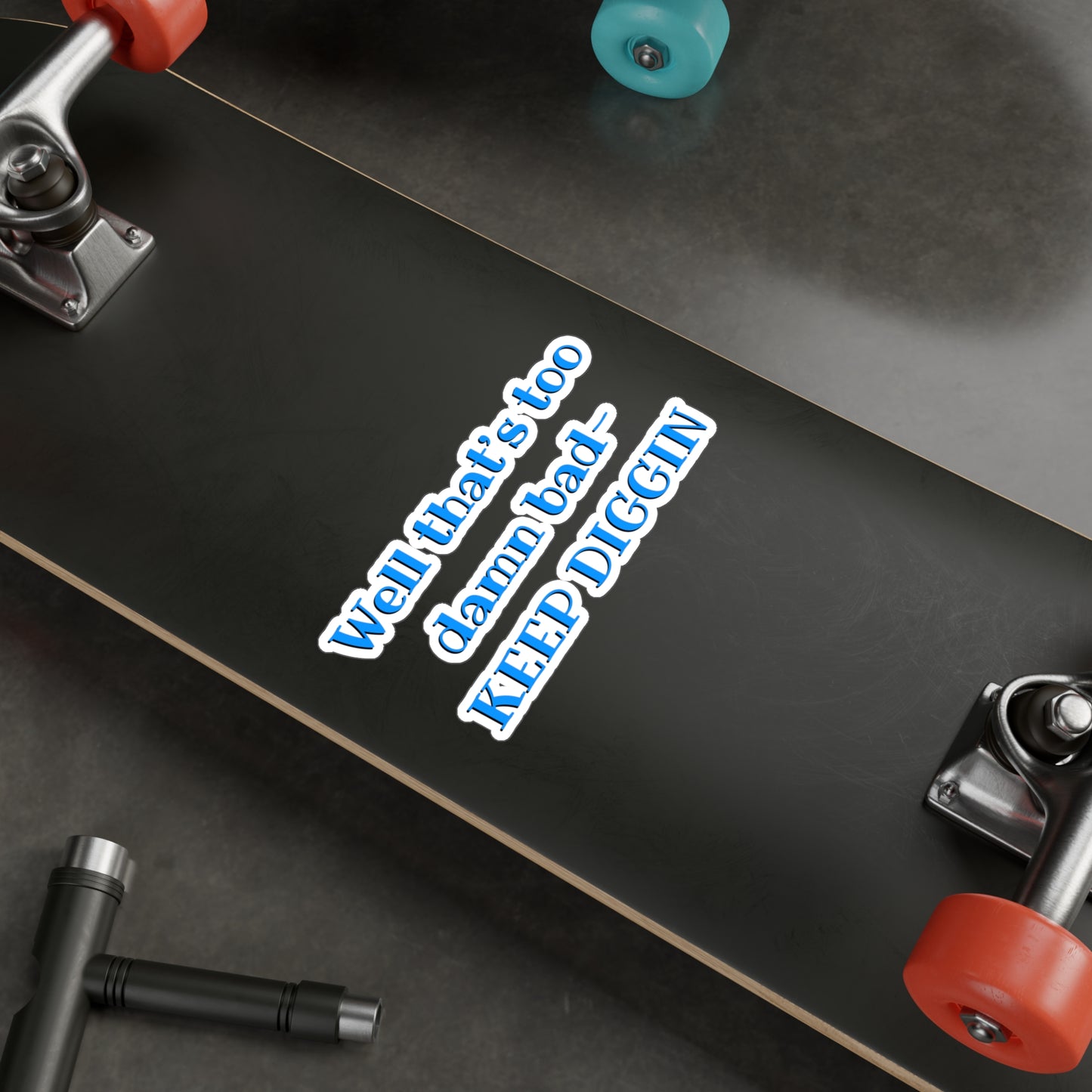 That Too Damn Bad Kiss-Cut Vinyl Decal