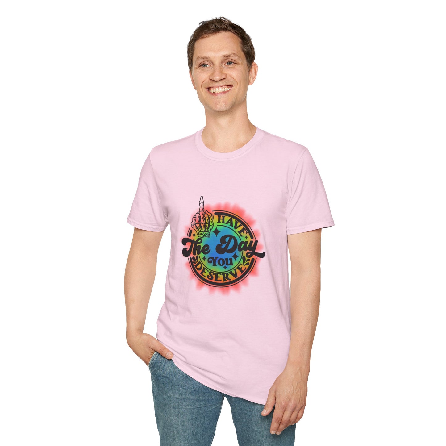 Have The Day You Deserve T-Shirt
