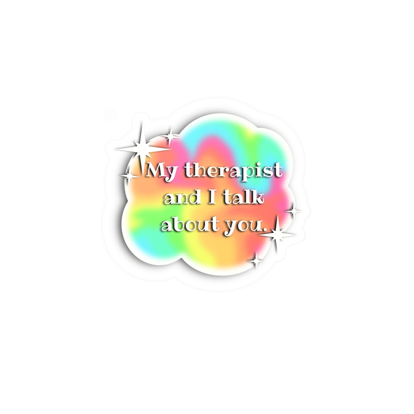 My Therapist and I Talk About You Vinyl Decals - Colorful Stickers
