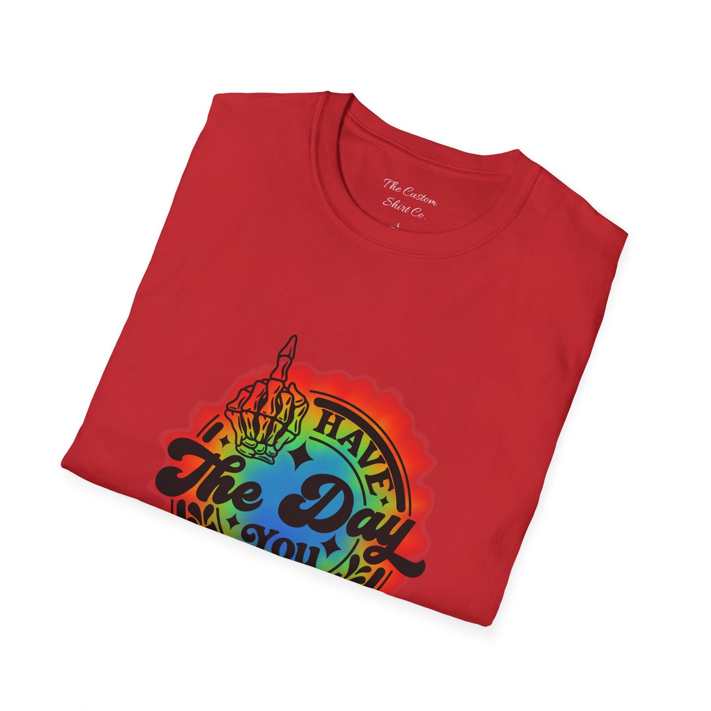 Have The Day You Deserve T-Shirt