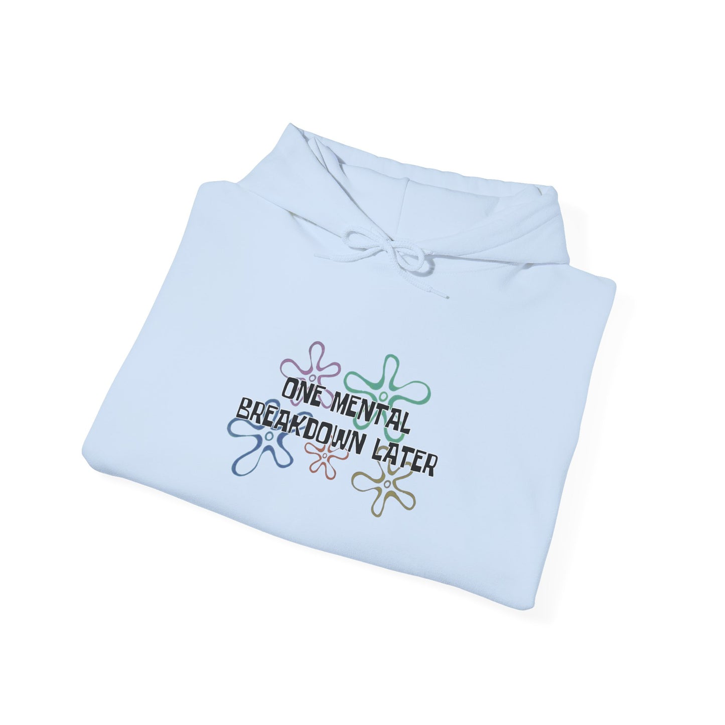 One Mental Breakdown Later Hooded Sweatshirt