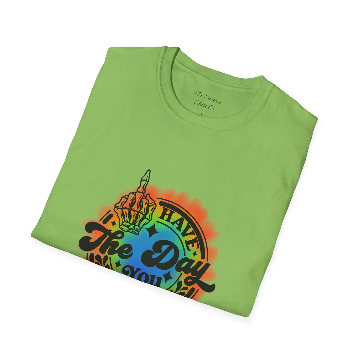 Have The Day You Deserve T-Shirt