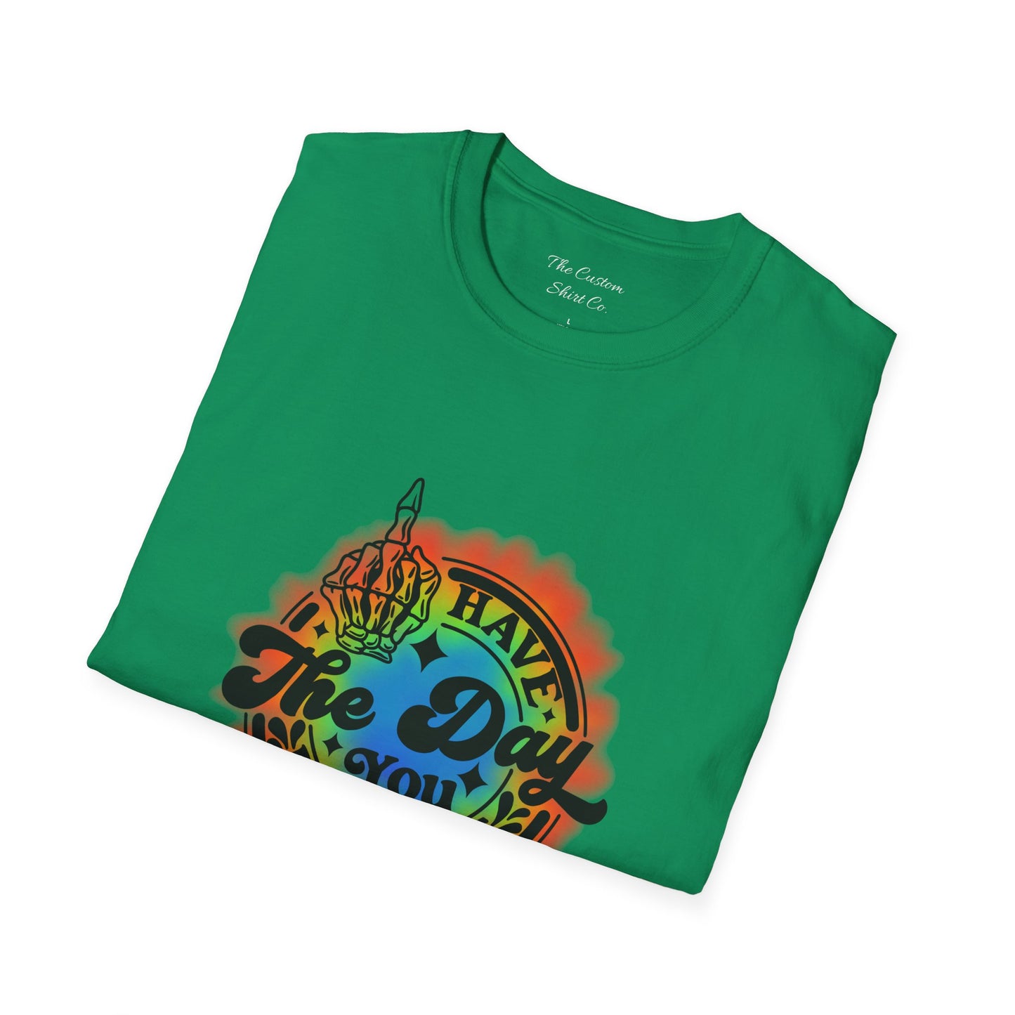 Have The Day You Deserve T-Shirt