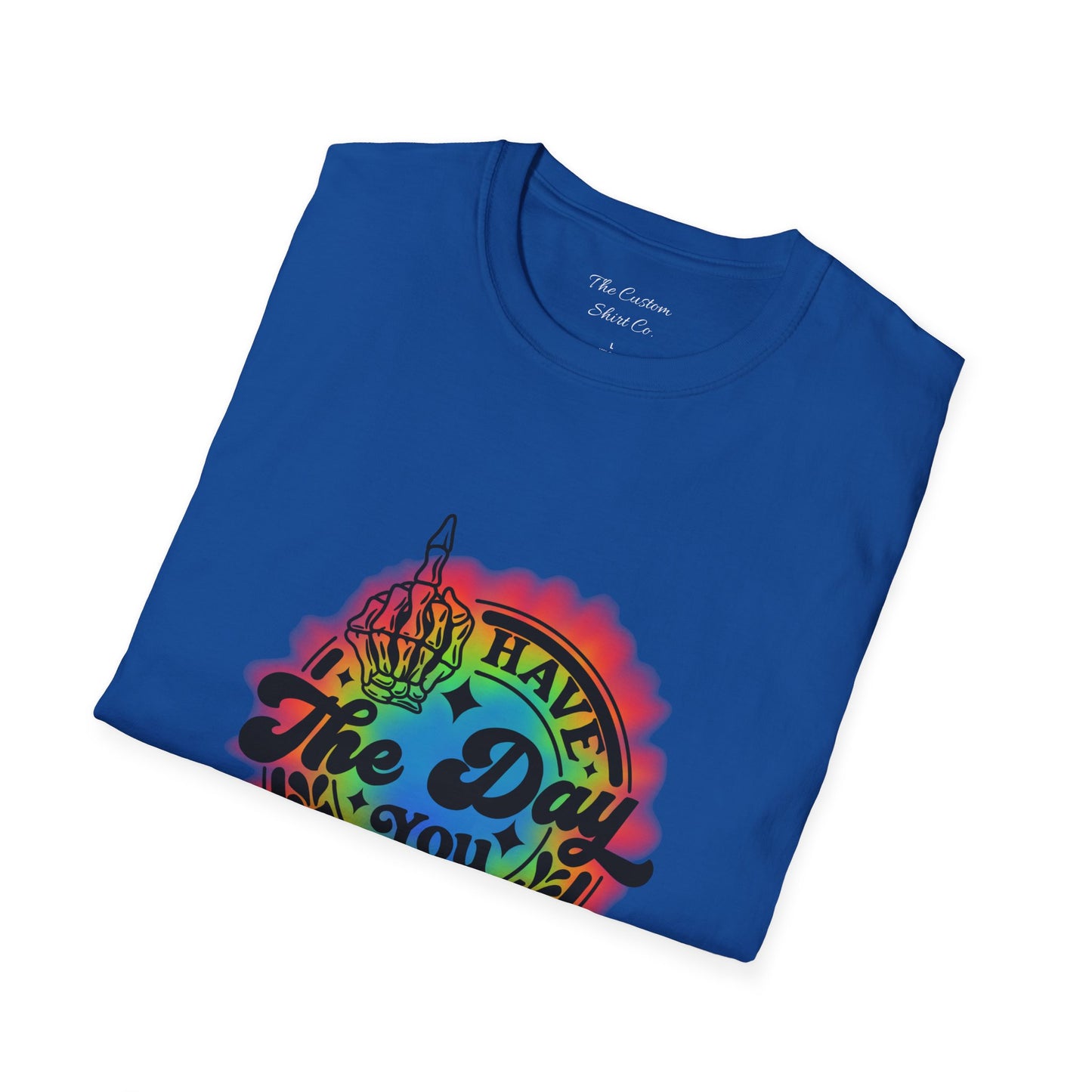 Have The Day You Deserve T-Shirt