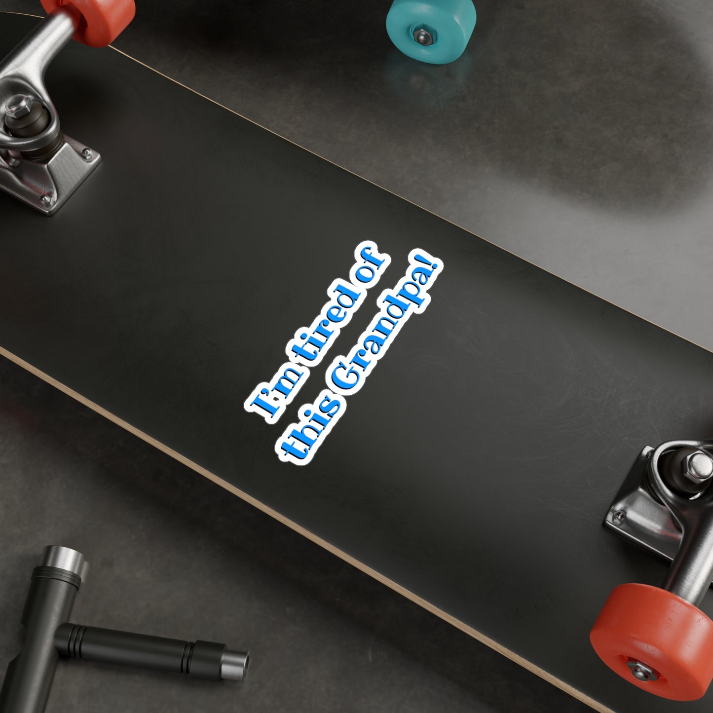 I'm Tired Of This Grandpa Kiss-Cut Vinyl Decal