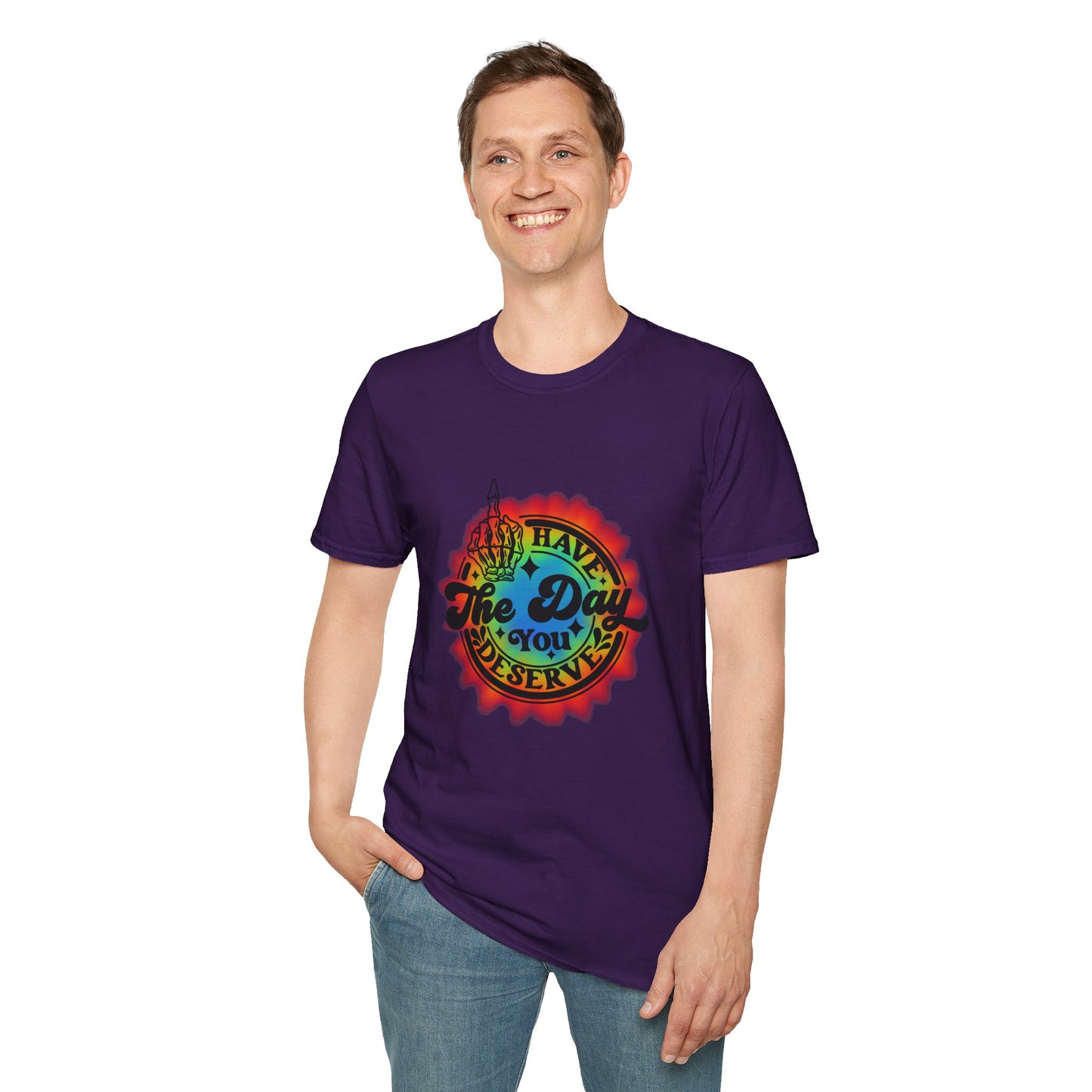 Have The Day You Deserve T-Shirt