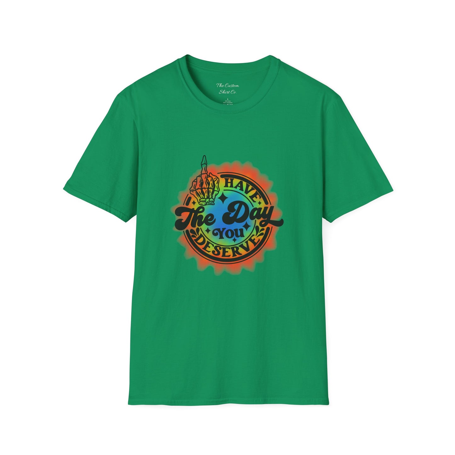 Have The Day You Deserve T-Shirt