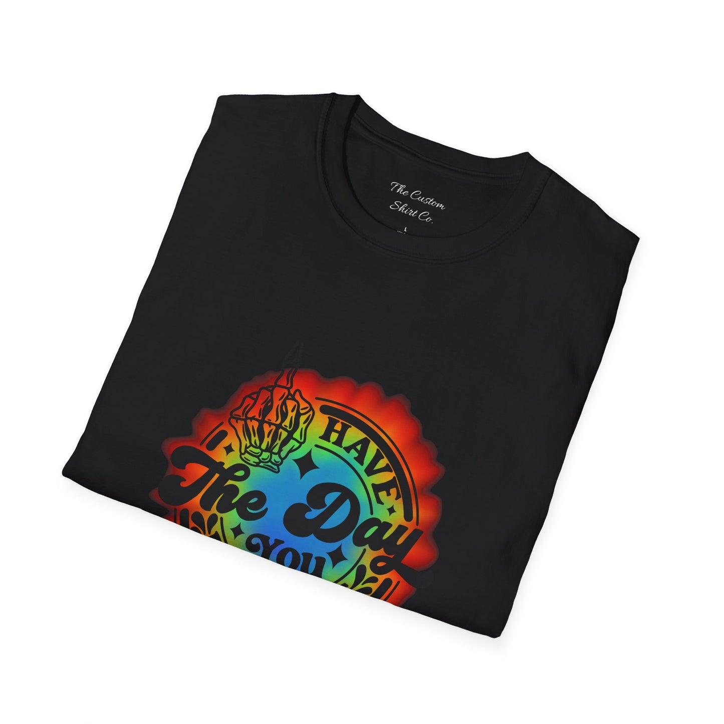 Have The Day You Deserve T-Shirt
