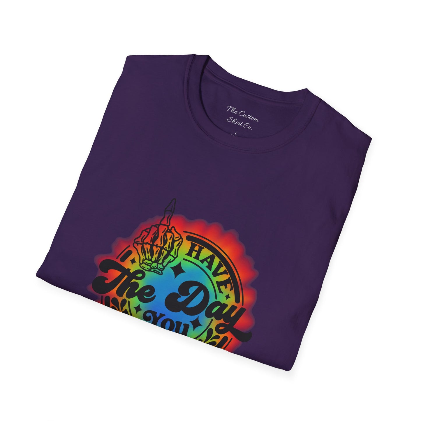 Have The Day You Deserve T-Shirt
