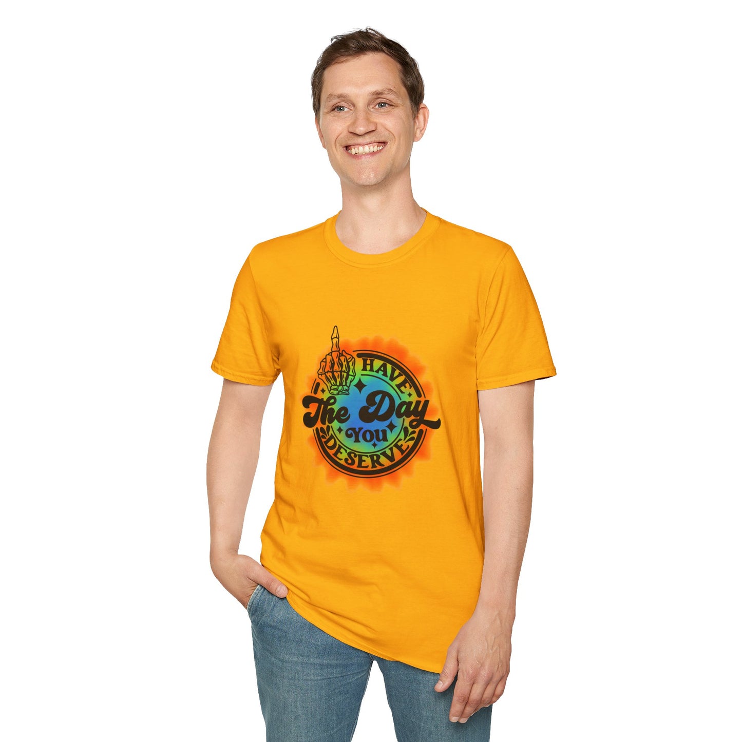 Have The Day You Deserve T-Shirt
