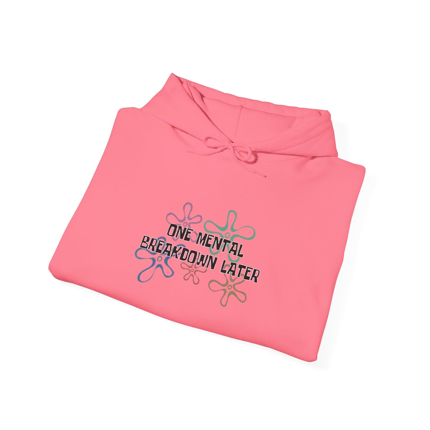 One Mental Breakdown Later Hooded Sweatshirt