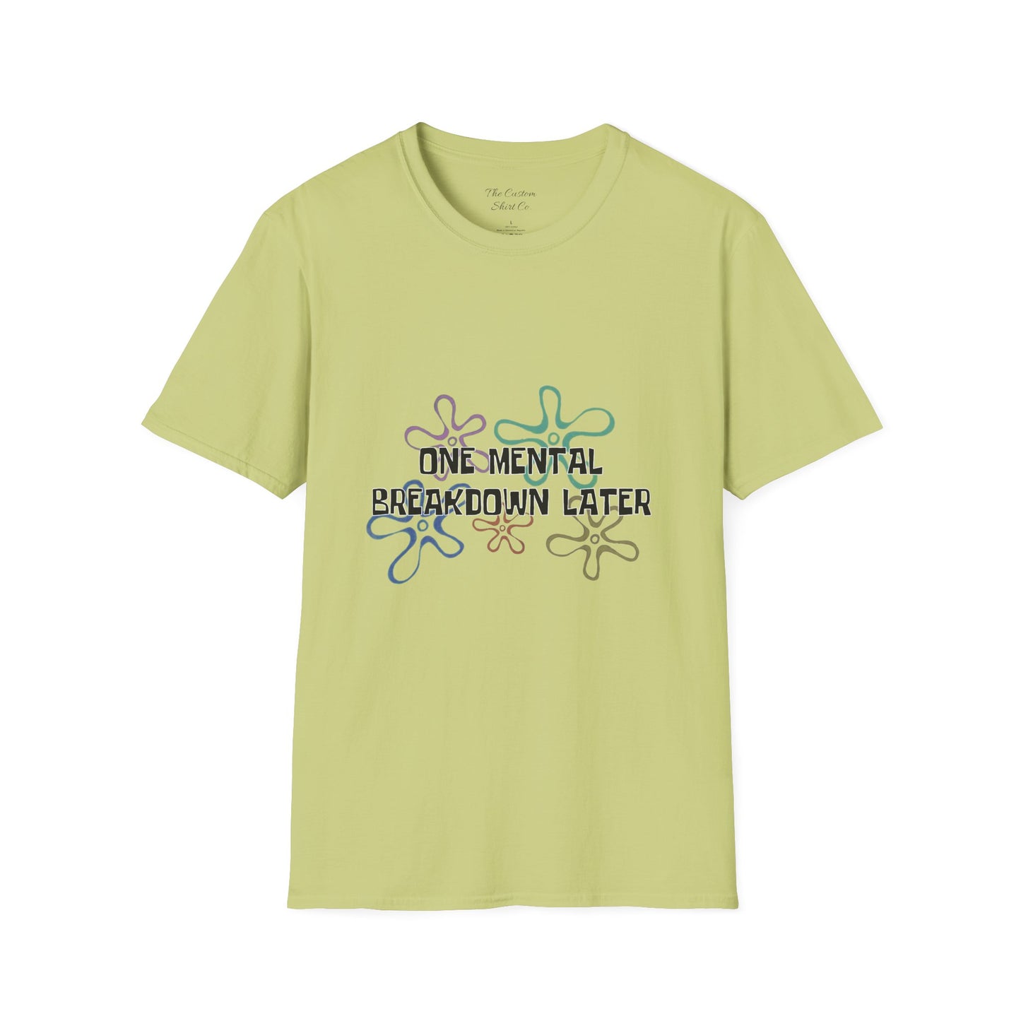 One Mental Breakdown Later T-Shirt