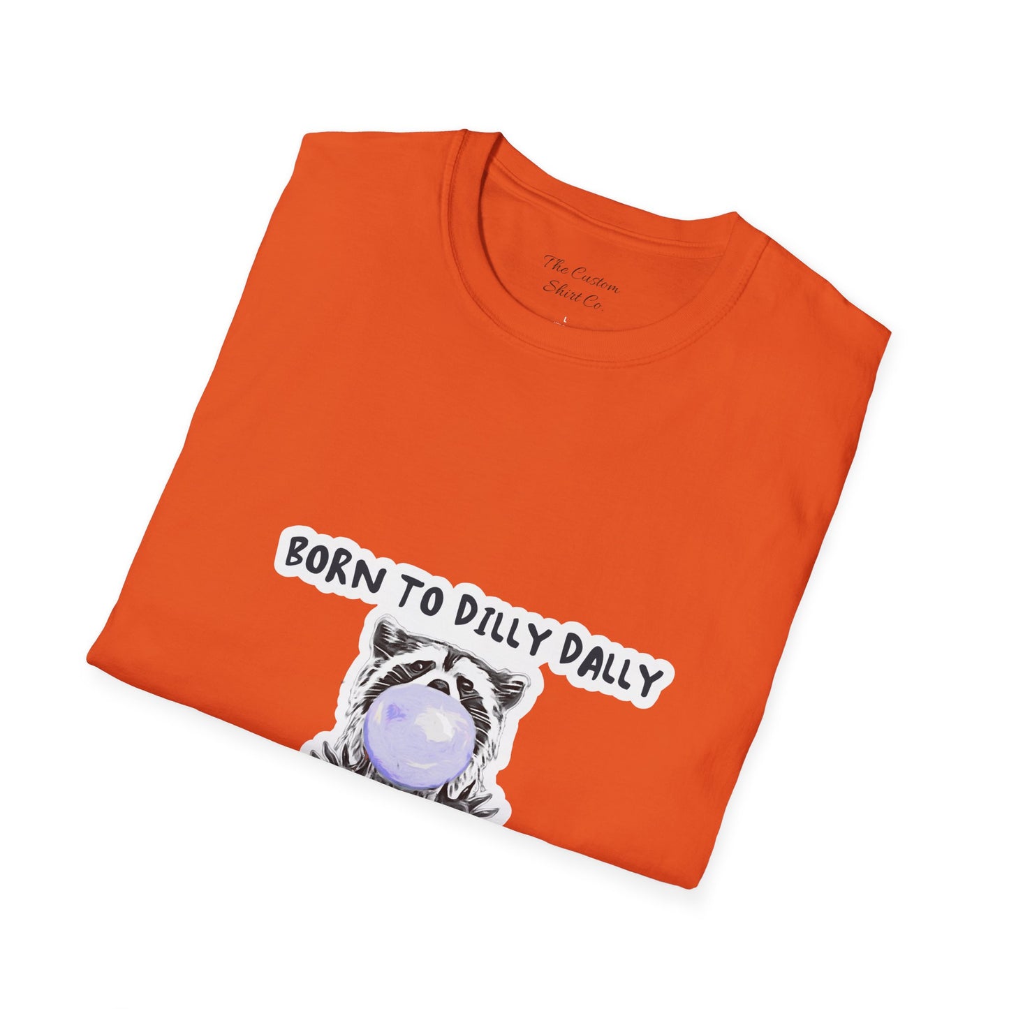 Born To Dilly Dally T-Shirt