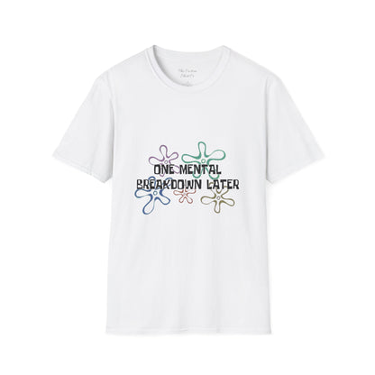 One Mental Breakdown Later T-Shirt