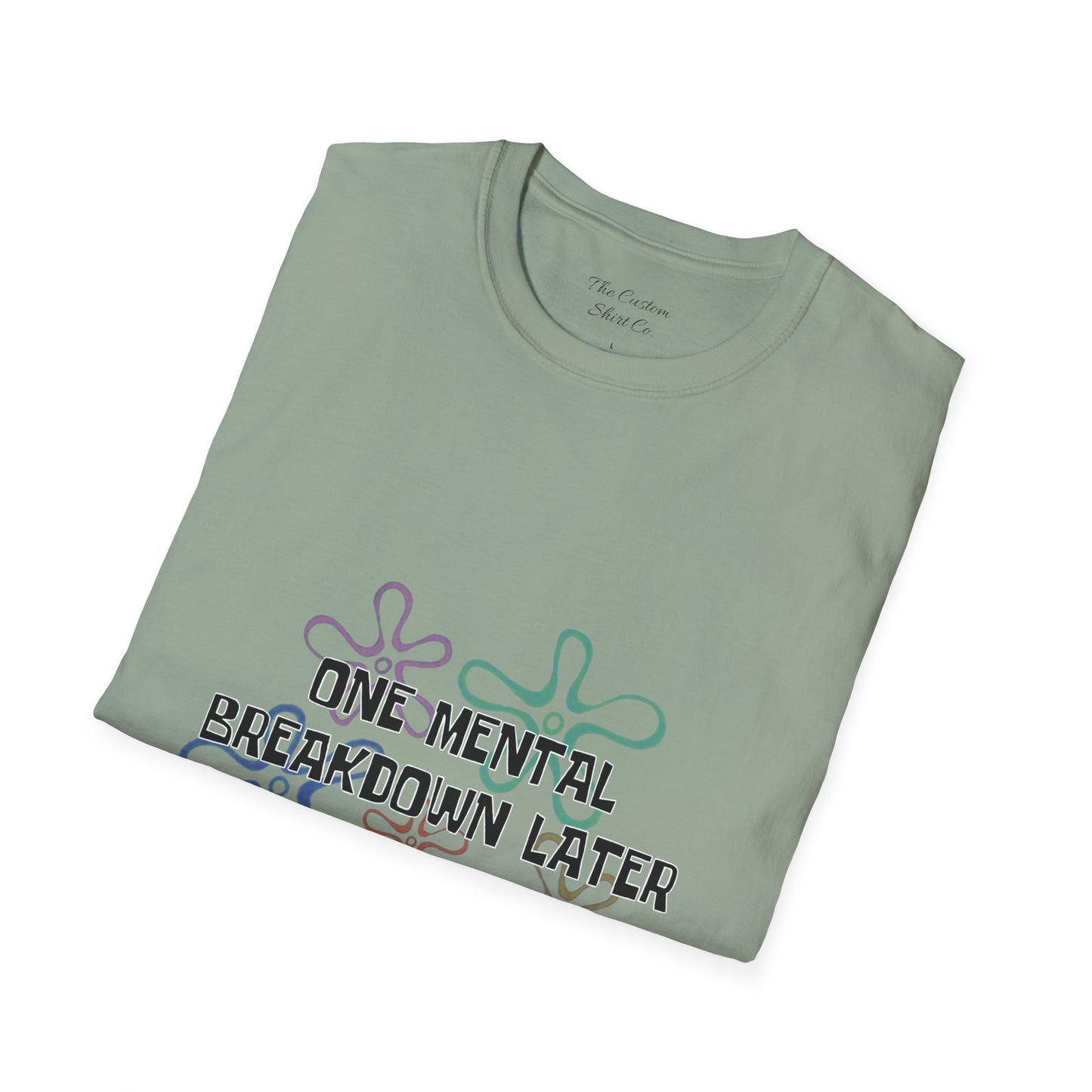 One Mental Breakdown Later T-Shirt