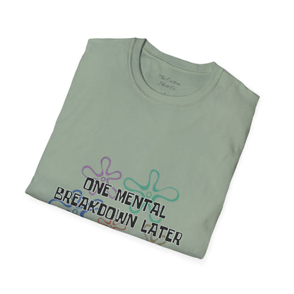 One Mental Breakdown Later T-Shirt