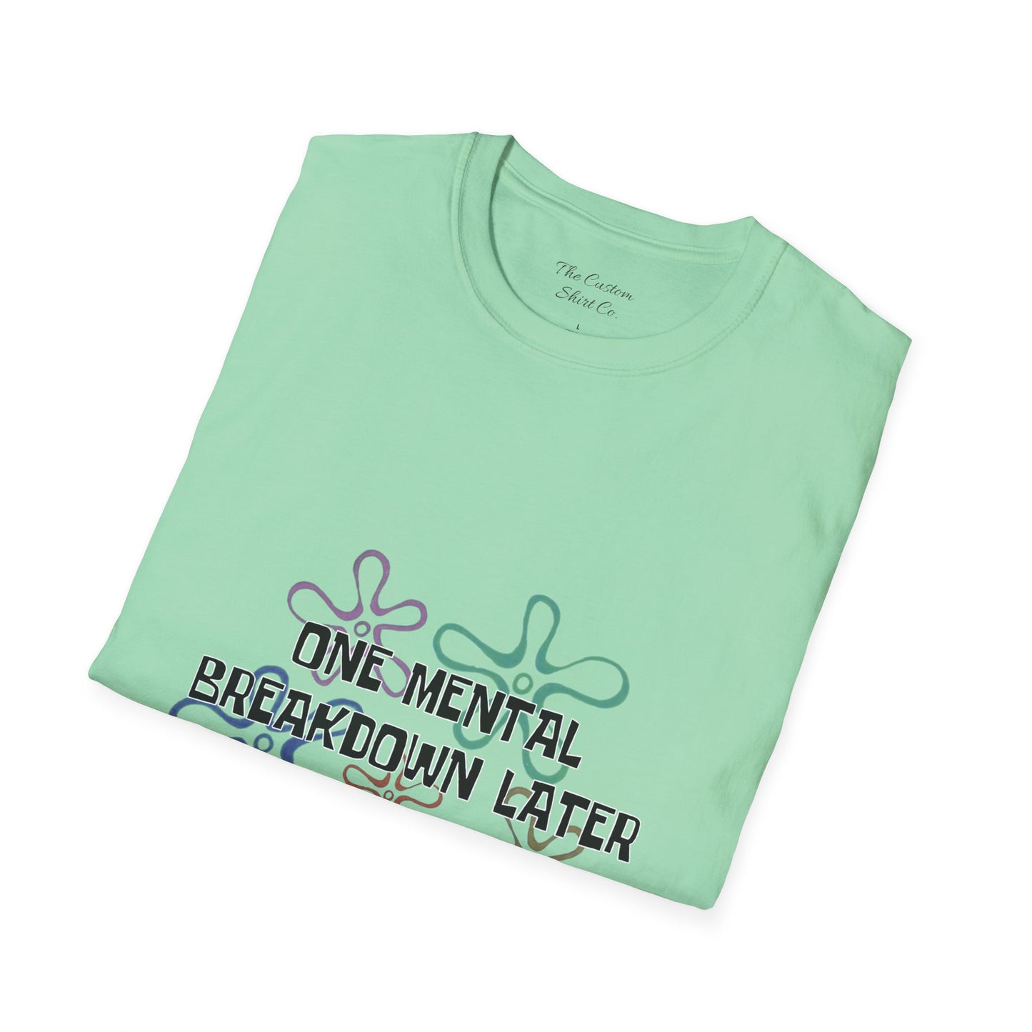 One Mental Breakdown Later T-Shirt