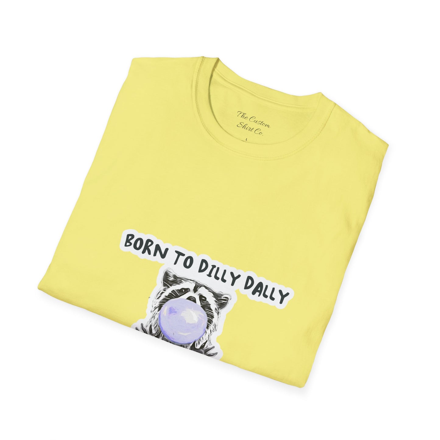 Born To Dilly Dally T-Shirt