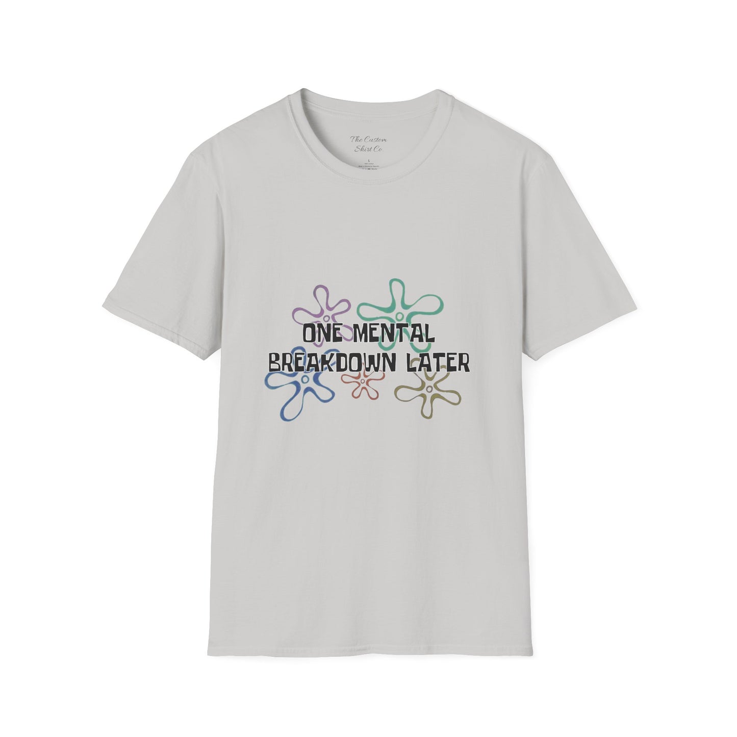 One Mental Breakdown Later T-Shirt