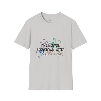 One Mental Breakdown Later T-Shirt