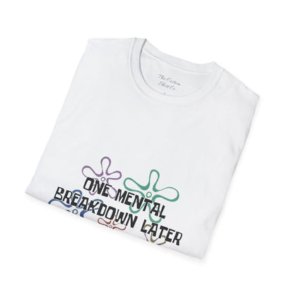 One Mental Breakdown Later T-Shirt