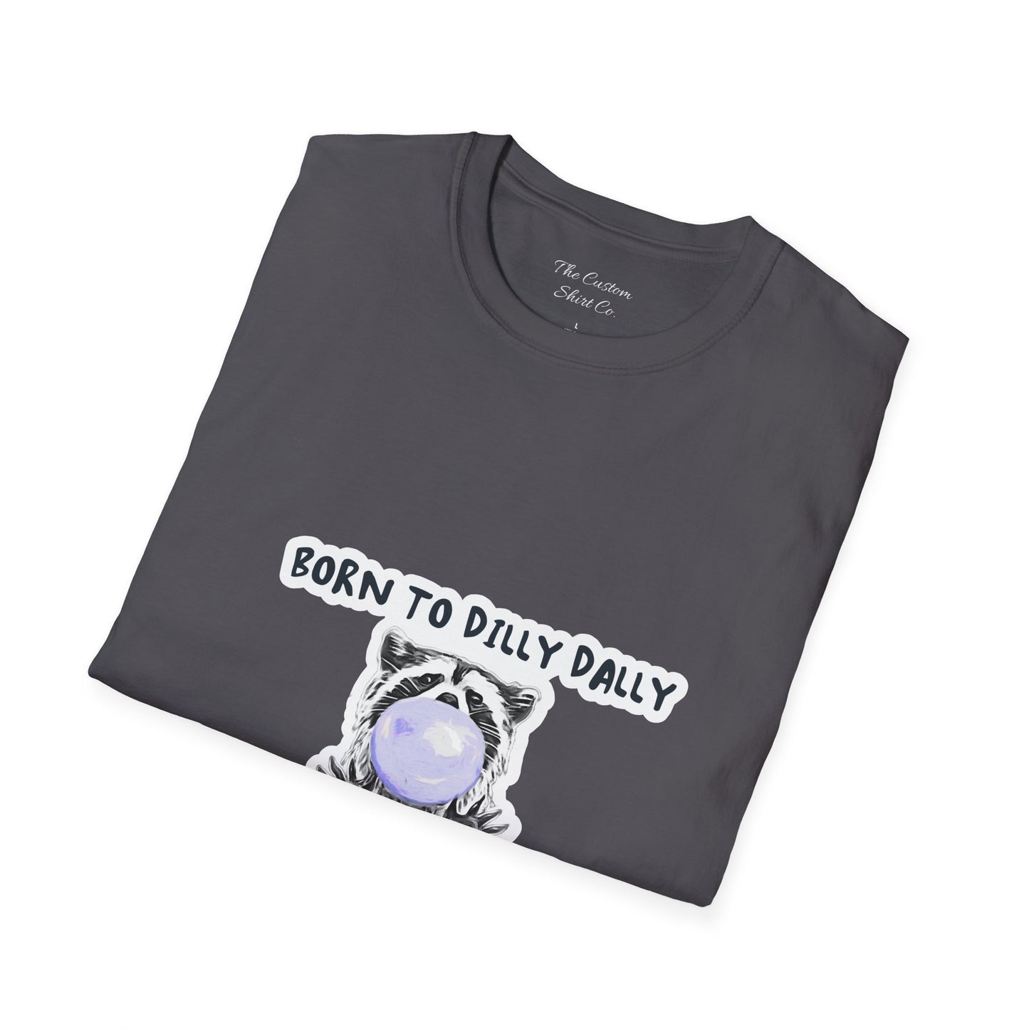 Born To Dilly Dally T-Shirt