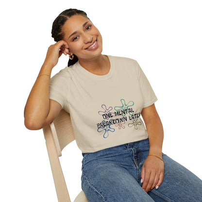One Mental Breakdown Later T-Shirt